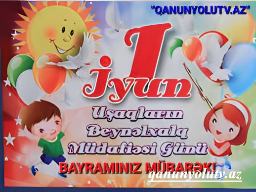 1 İyun - Uşaqların Beynəlxalq Müdafiəsi Günüdür